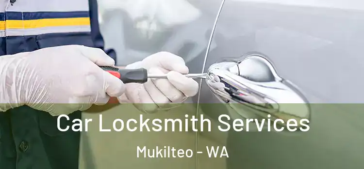 Car Locksmith Services Mukilteo - WA